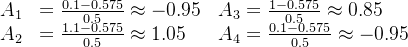 begin{array}{lll} A_{1} & =frac{0.1-0.575}{0.5} approx-0.95 & A_{3}=frac{1-0.575}{0.5} approx 0.85 \ A_{2} & =frac{1.1-0.575}{0.5} approx 1.05 & A_{4}=frac{0.1-0.575}{0.5} approx-0.95 end{array}