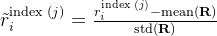 ilde{r}_{i}^{ ext {index }(j)}=frac{r_{i}^{ ext {index }(j)}-operatorname{mean}(mathbf{R})}{operatorname{std}(mathbf{R})}