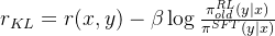 r_{K L}=r(x, y)-beta log frac{pi_{o l d}^{R L}(y mid x)}{pi^{S F T}(y mid x)}