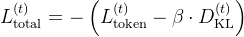 L_{	ext{total}}^{(t)} = -left( L_{	ext{token}}^{(t)} - beta cdot D_{	ext{KL}}^{(t)} 
ight)